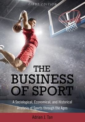 The Business of Sport: A Sociological, Economical, and Historical Analysis of Sports through the Ages