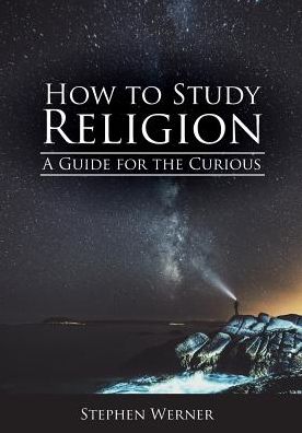 How to Study Religion: A Guide for the Curious