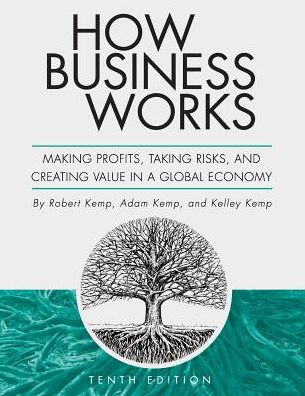 How Business Works: Making Profits, Taking Risks, and Creating Value in a Global Economy
