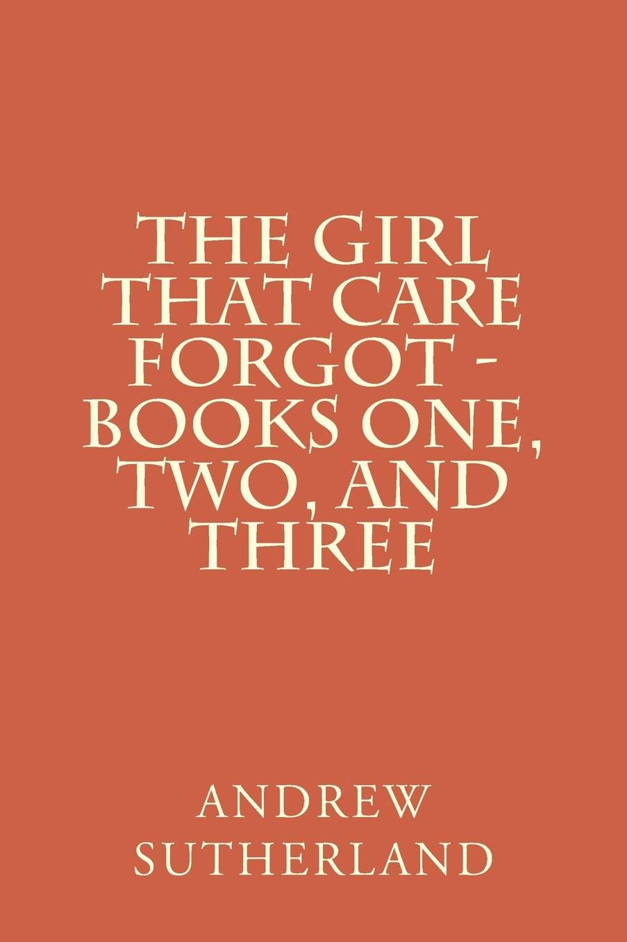 The Girl That Care Forgot - Books One, Two, and Three: Parts 1, 2, and 3