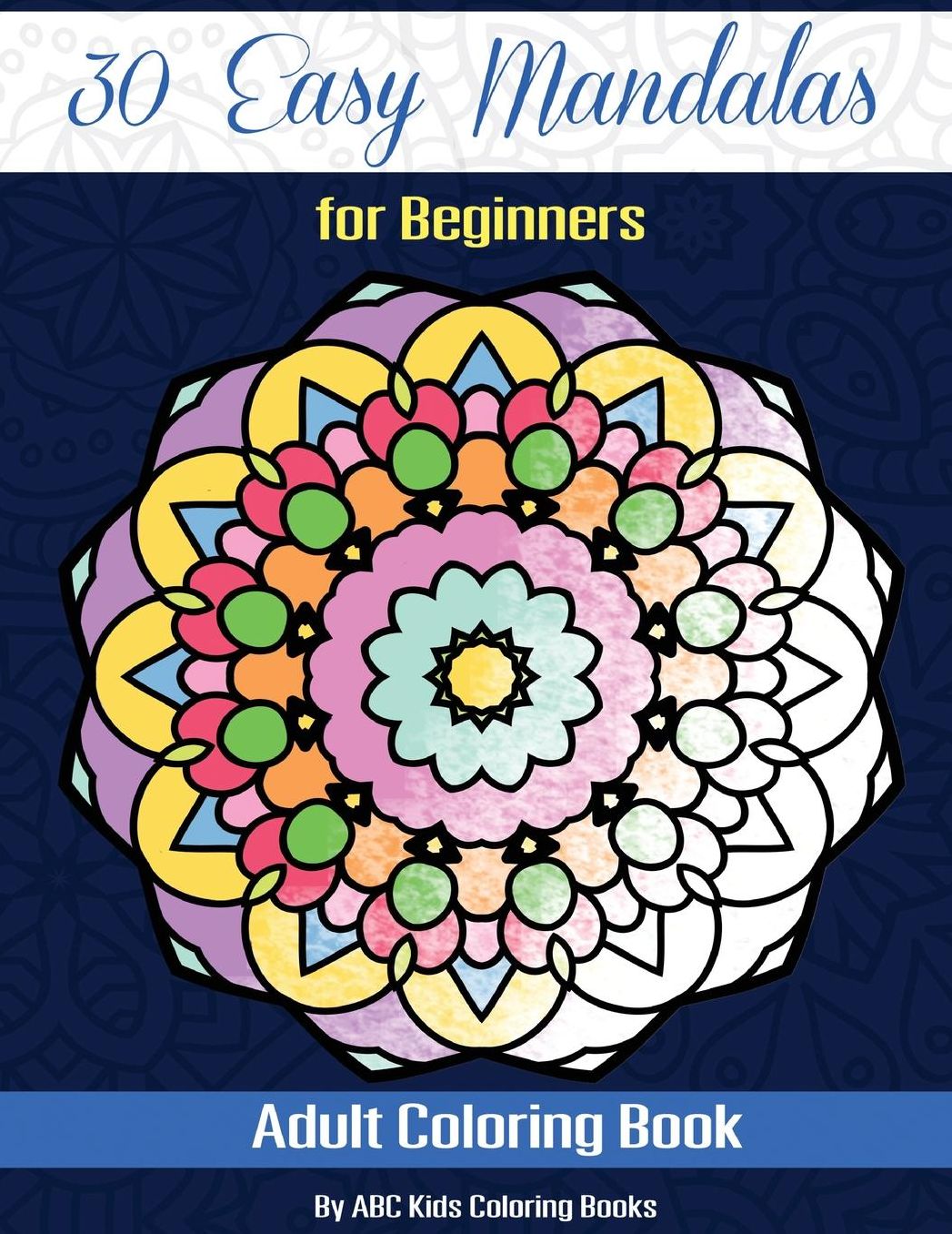 30 Easy Mandalas For Beginners Adult Coloring Book (Sacred Mandala Designs and Patterns Coloring Books for Adults)