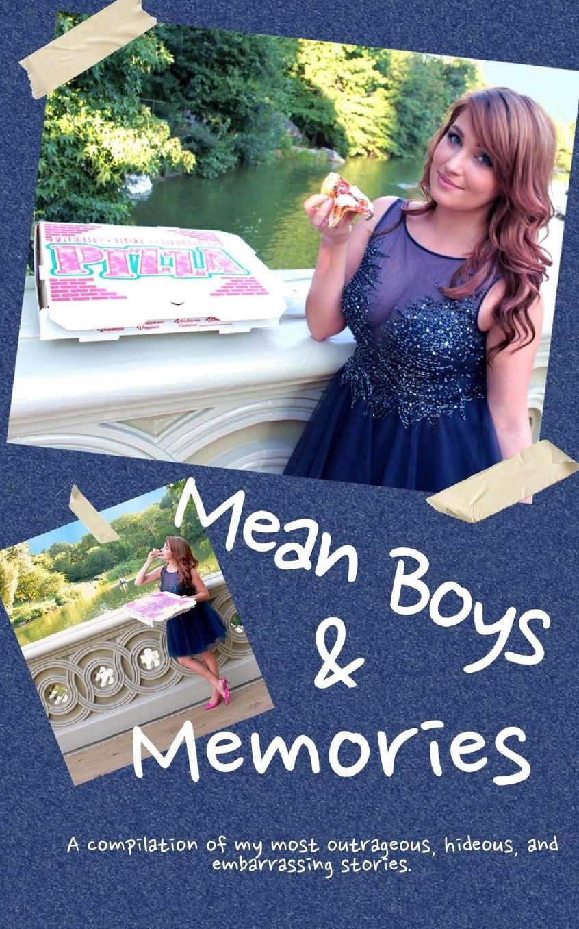 Mean Boys & Memories: A compilation of my most hideous, outrageous, and embarrassing moments.