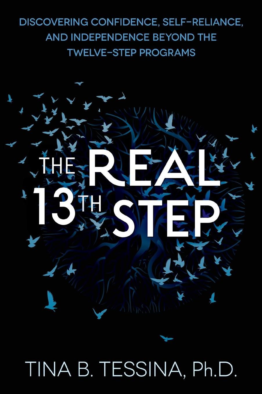 Real 13 Step: Discovering Confidence, Self-Reliance, and Independence Beyond the Twelve-Step Programs