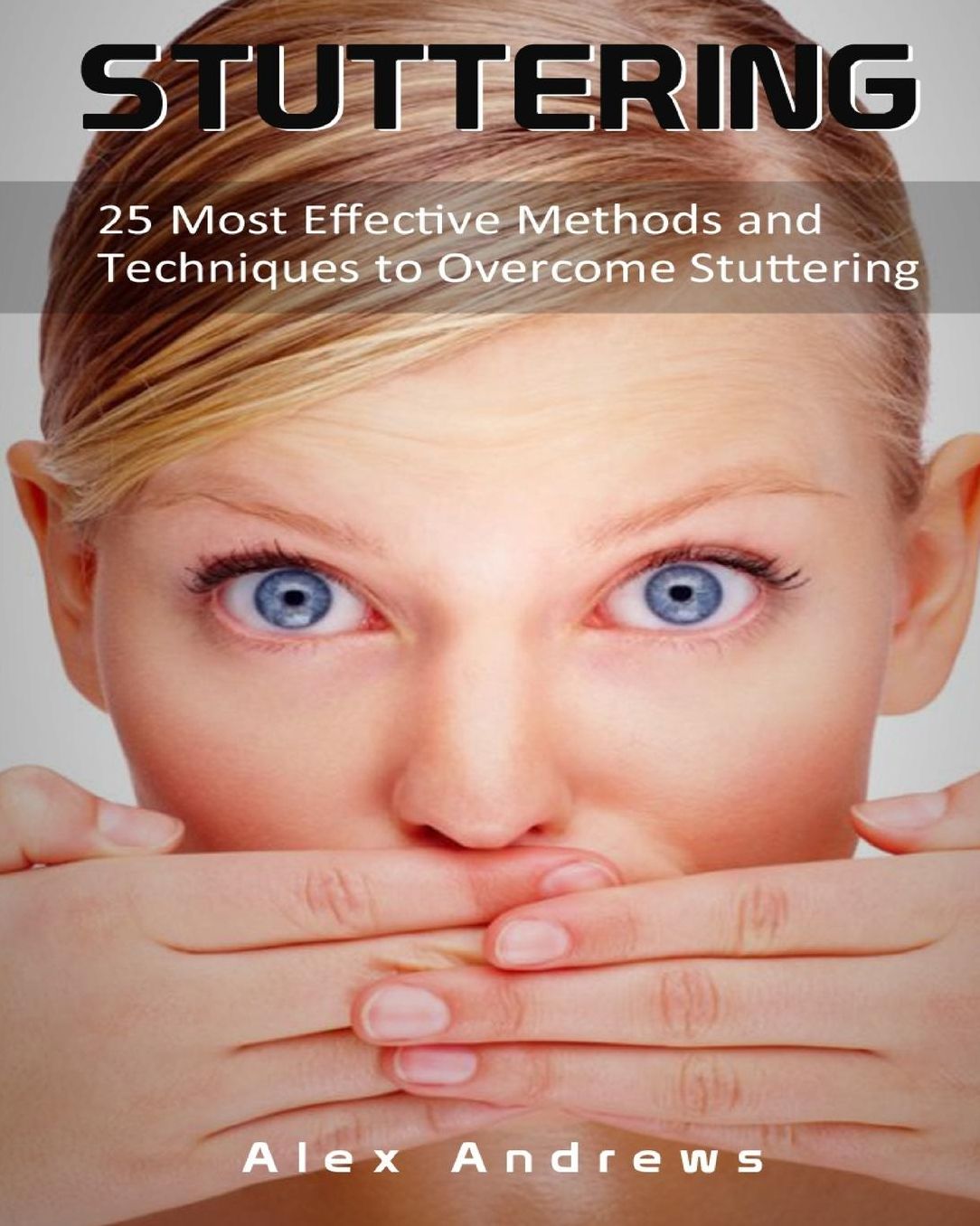 Stuttering: 25 Most Effective Methods and Techniques to Overcome Stuttering