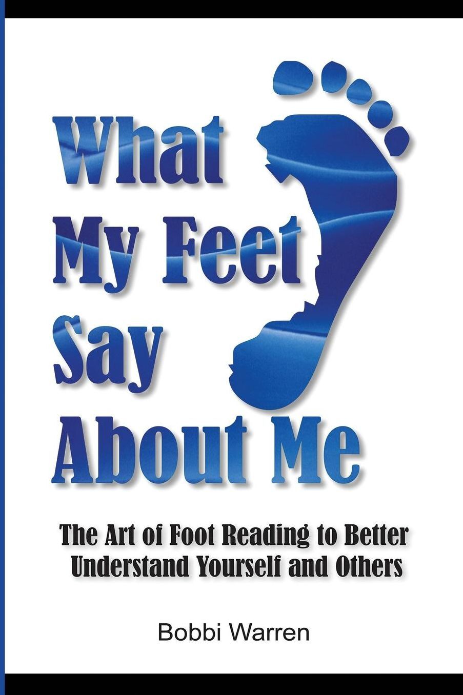 What My Feet Say About Me: The Art of Foot Reading to Better Understand Yourself and Others.