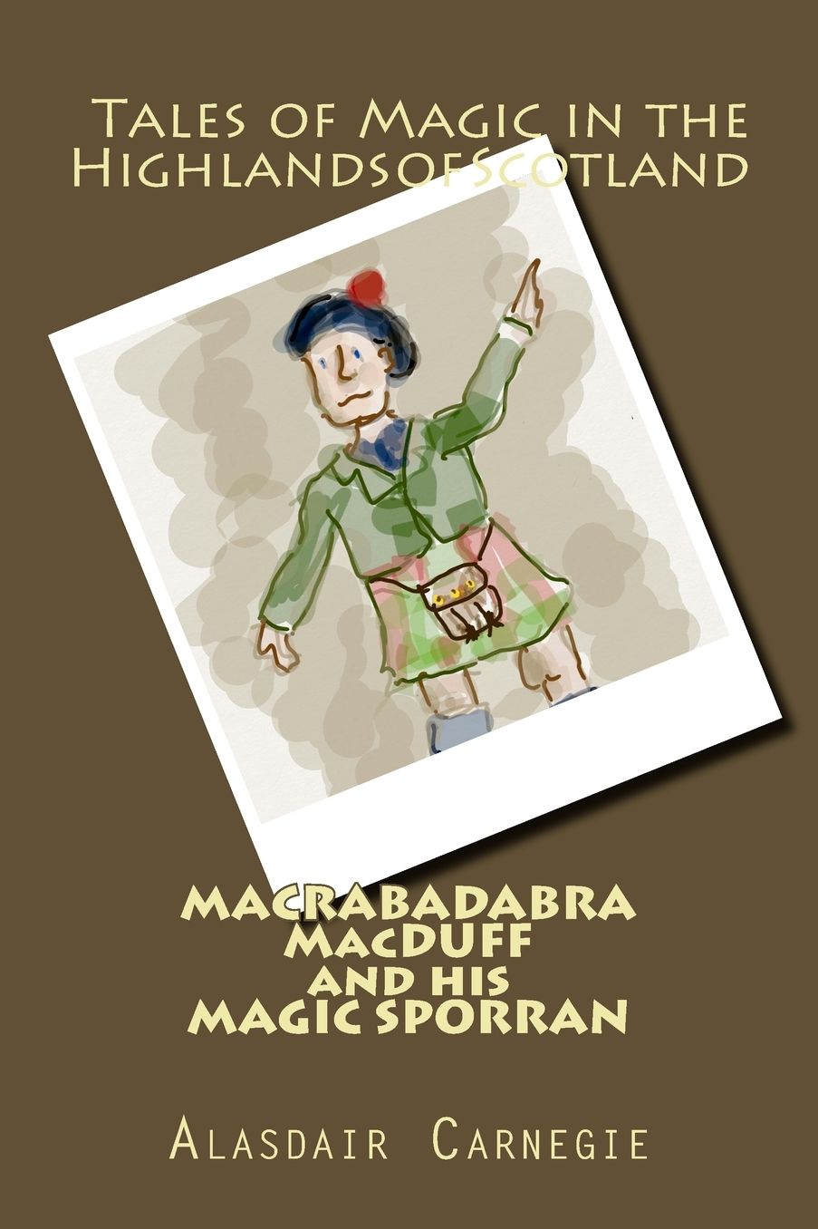 MACRABADABRA MacDUFF and his MAGIC SPORRAN: Tales of Magic in the Highlands of Scotland