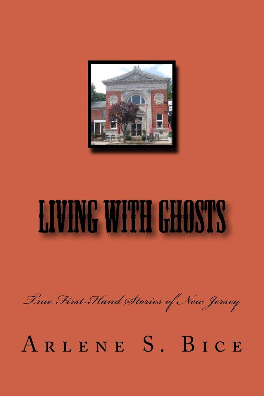 Living with Ghosts: True First-Hand Stories of New Jersey