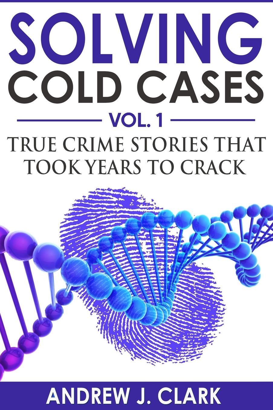 Solving Cold Cases: True Crime Stories that Took Years to Crack