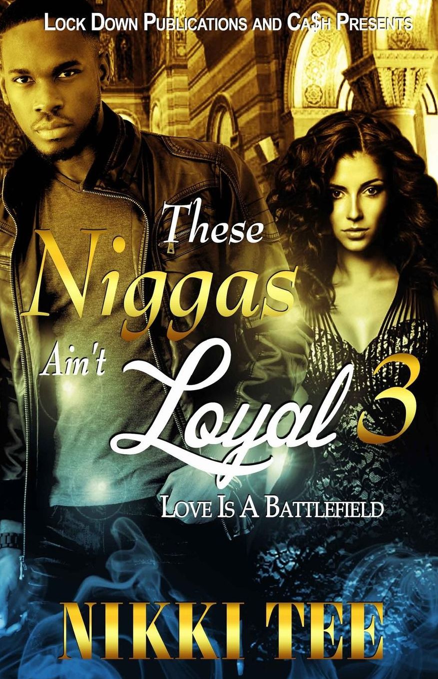 These Niggas Ain't Loyal 3: Love Is A Battlefield