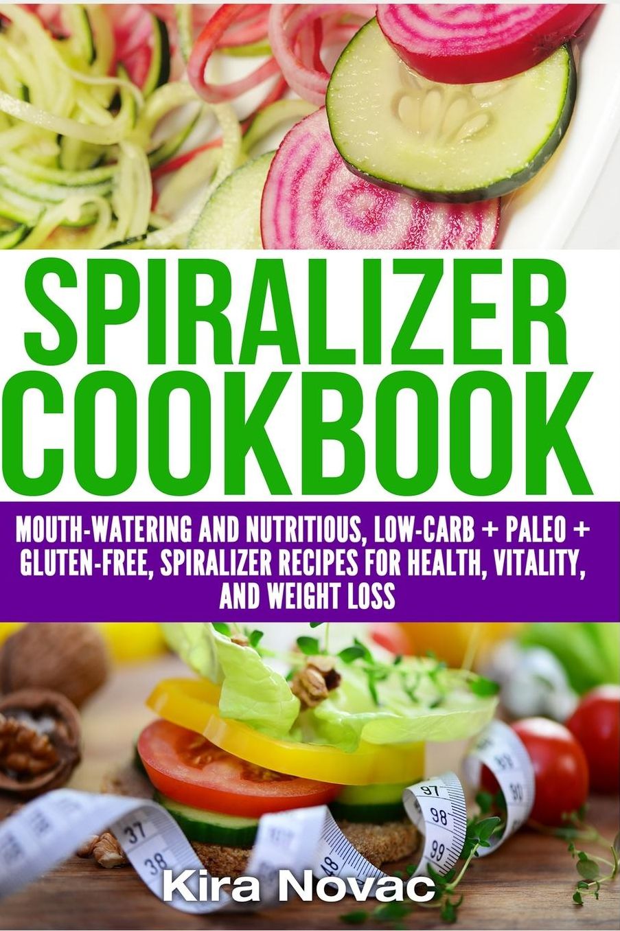 Spiralizer Cookbook: Mouth-Watering and Nutritious Low Carb + Paleo + Gluten-Free Spiralizer Recipes for Health, Vitality, and Fast Weight Loss