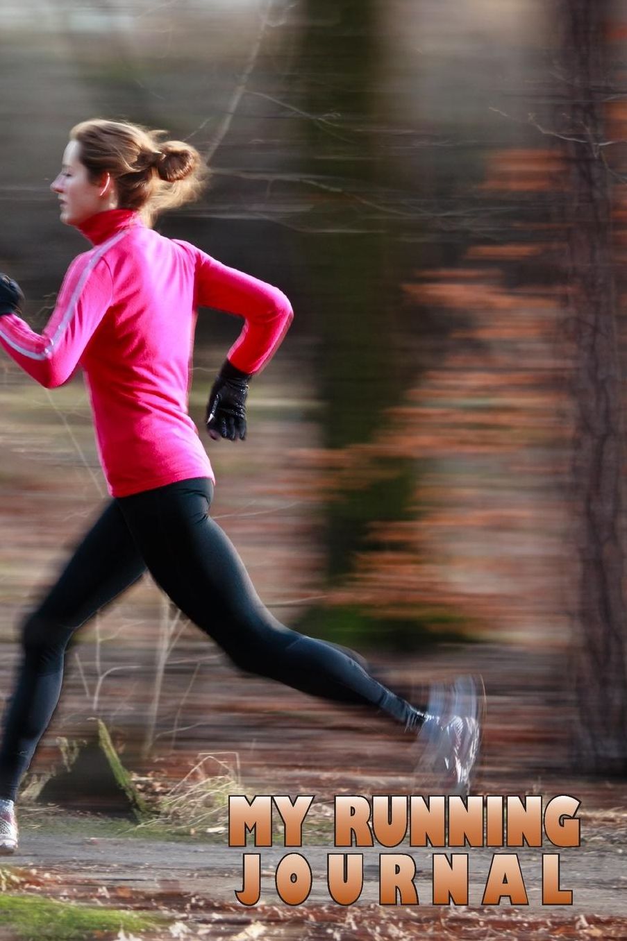 My Running Journal: Woman Blurred Running, 6 x 9, 52 Week Running Log