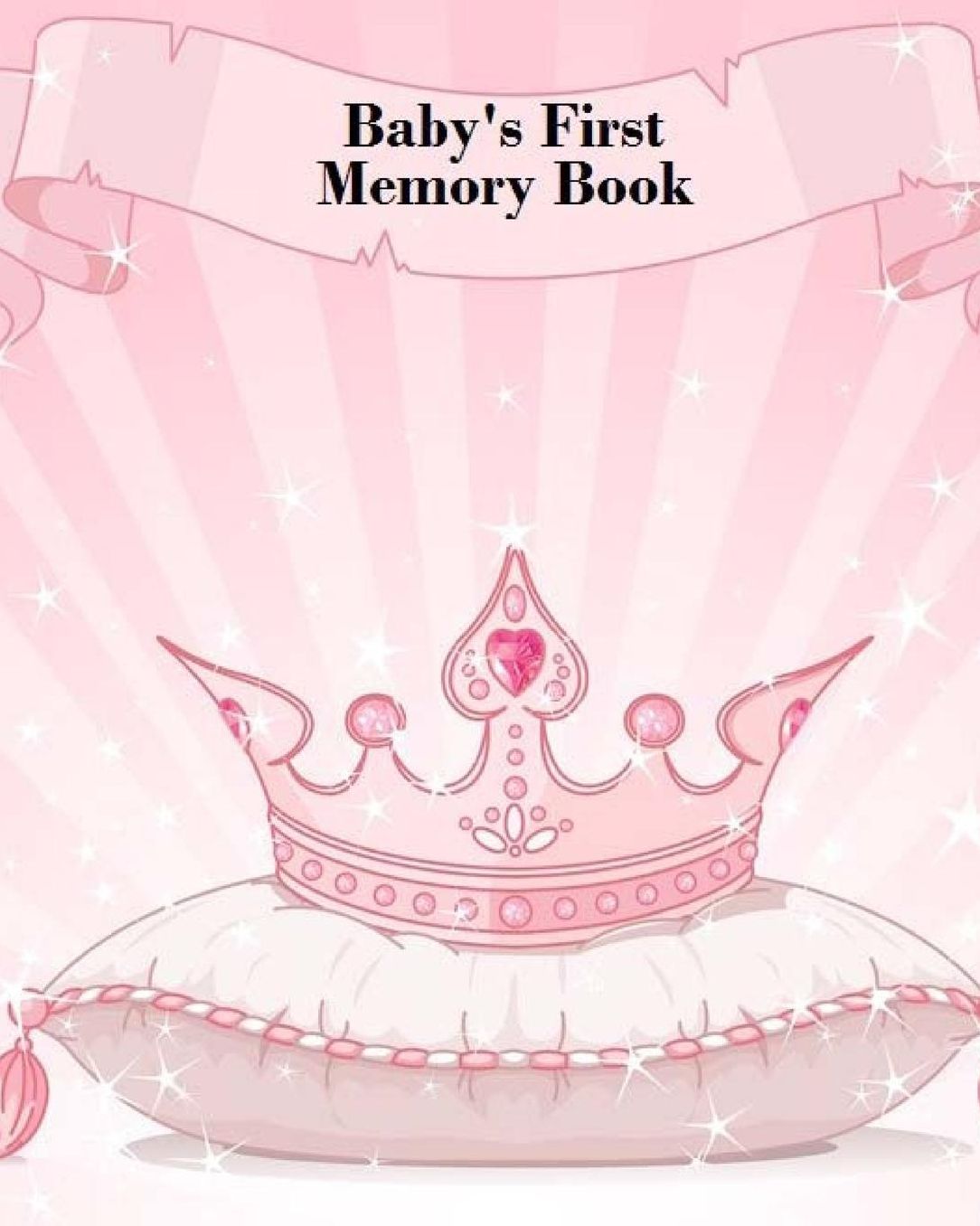 Baby's First Memory Book: Baby's First Memory Book; Fit for a Crown, Princess