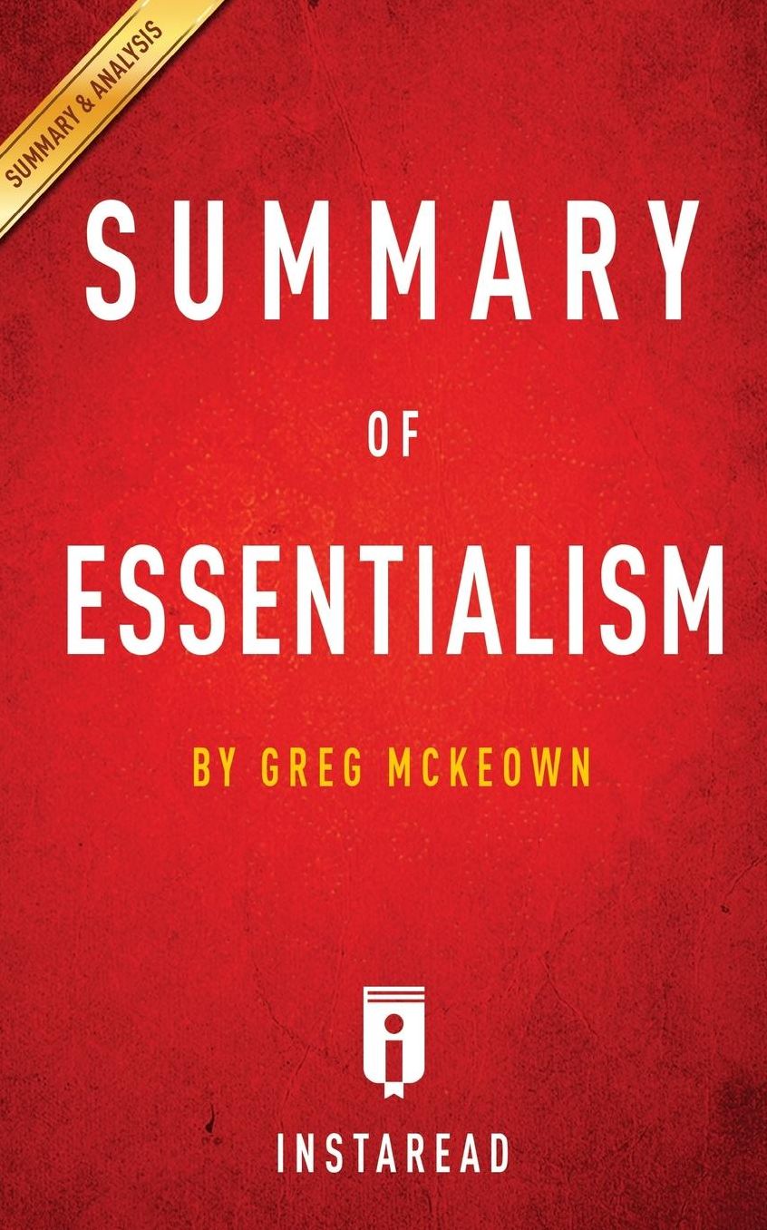 Summary of Essentialism: by Greg McKeown Includes Analysis