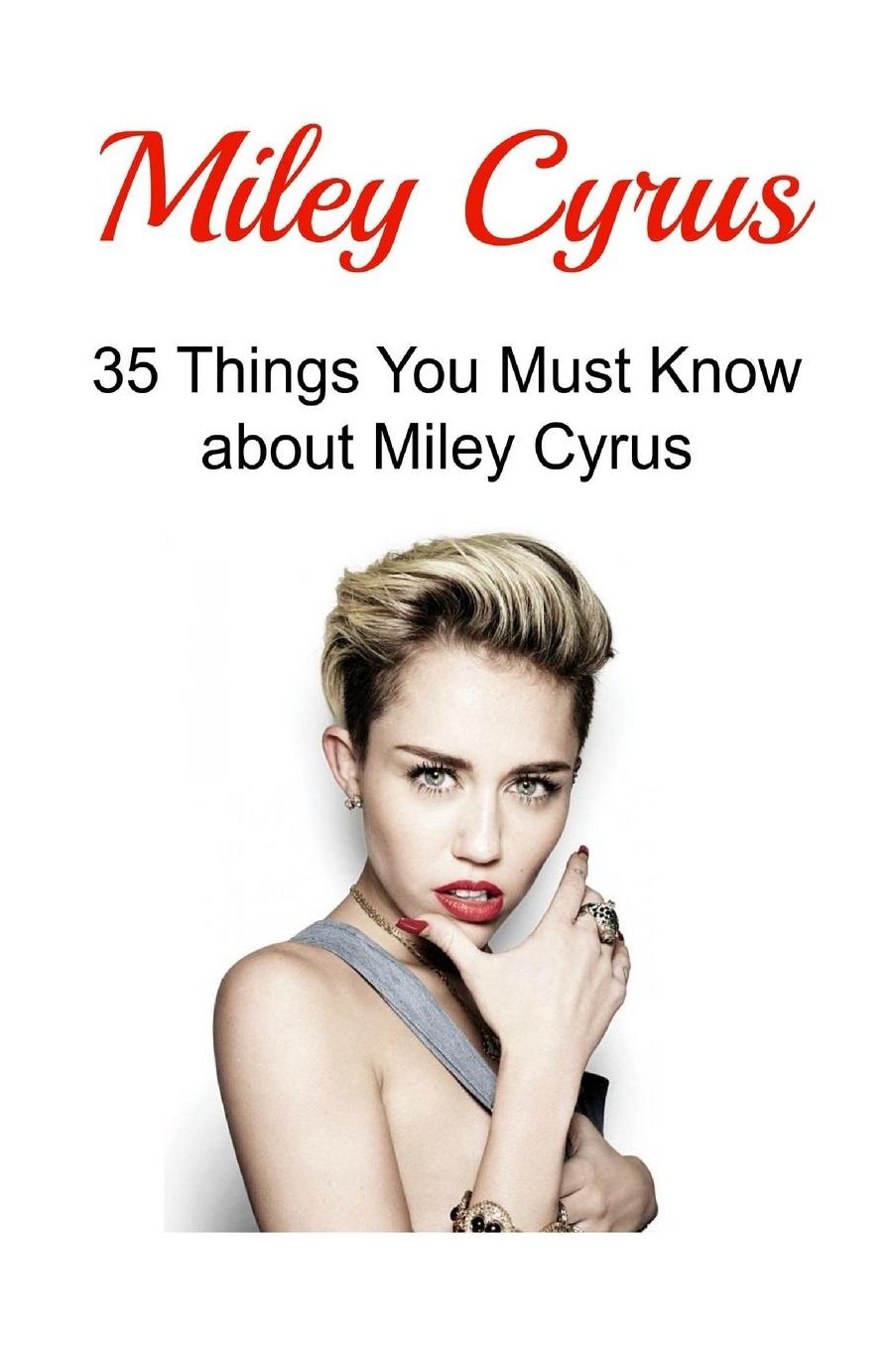 Miley Cyrus: 35 Things You Must Know about Miley Cyrus: Miley Cyrus, Miley Cyrus Book, Miley Cyrus Facts, Miley Cyrus Info, Miley Cyrus Likes