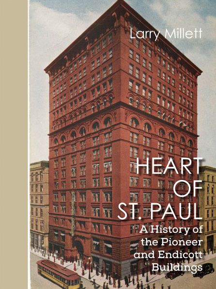 Heart of St. Paul: A History of the Pioneer and Endicott Buildings
