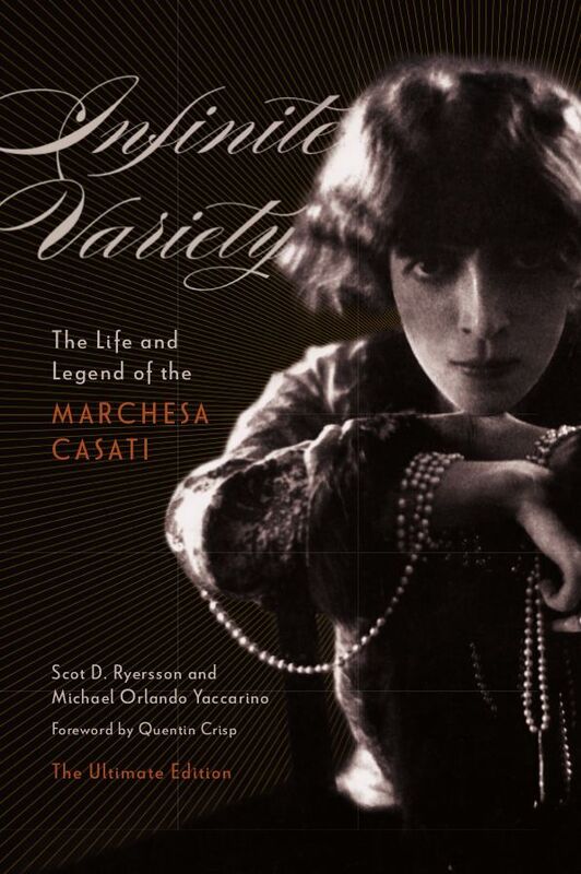 Infinite Variety: The Life and Legend of the Marchesa Casati The Ultimate Edition