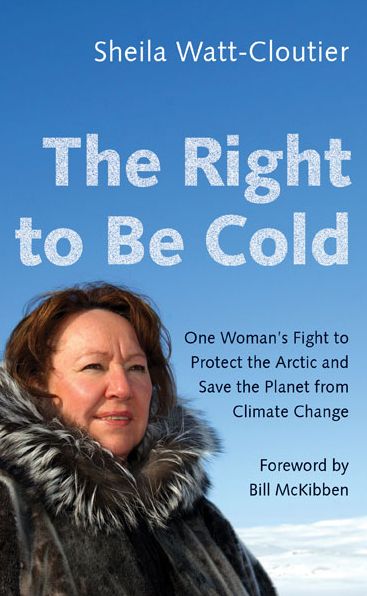 The Right to Be Cold: One Woman's Fight to Protect the Arctic and Save the Planet from Climate Change