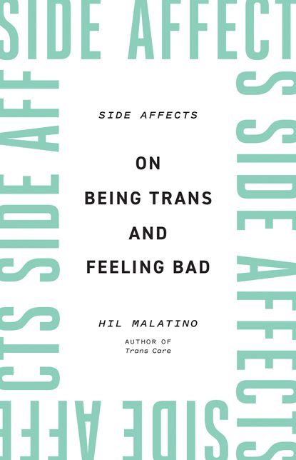 Side Affects: On Being Trans and Feeling Bad