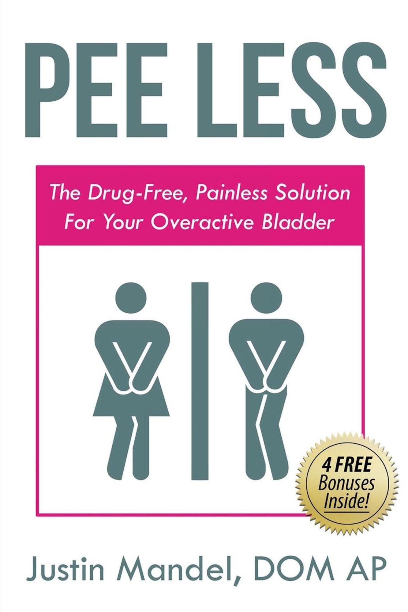 Pee Less: The Drug-Free, Painless Solution for your Overactive Bladder