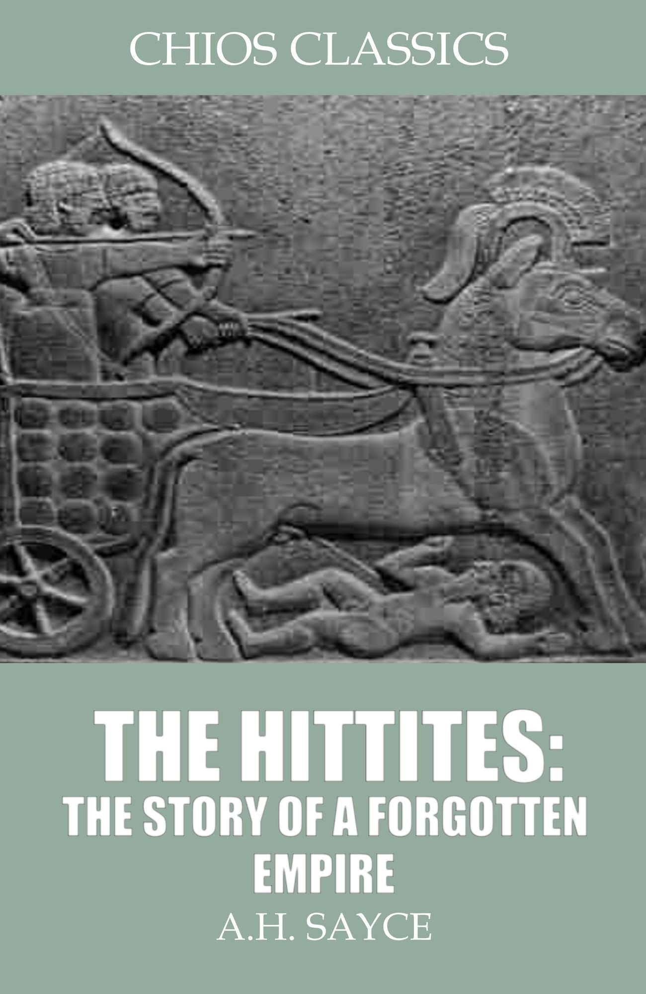 The Hittites: The Story of a Forgotten Empire