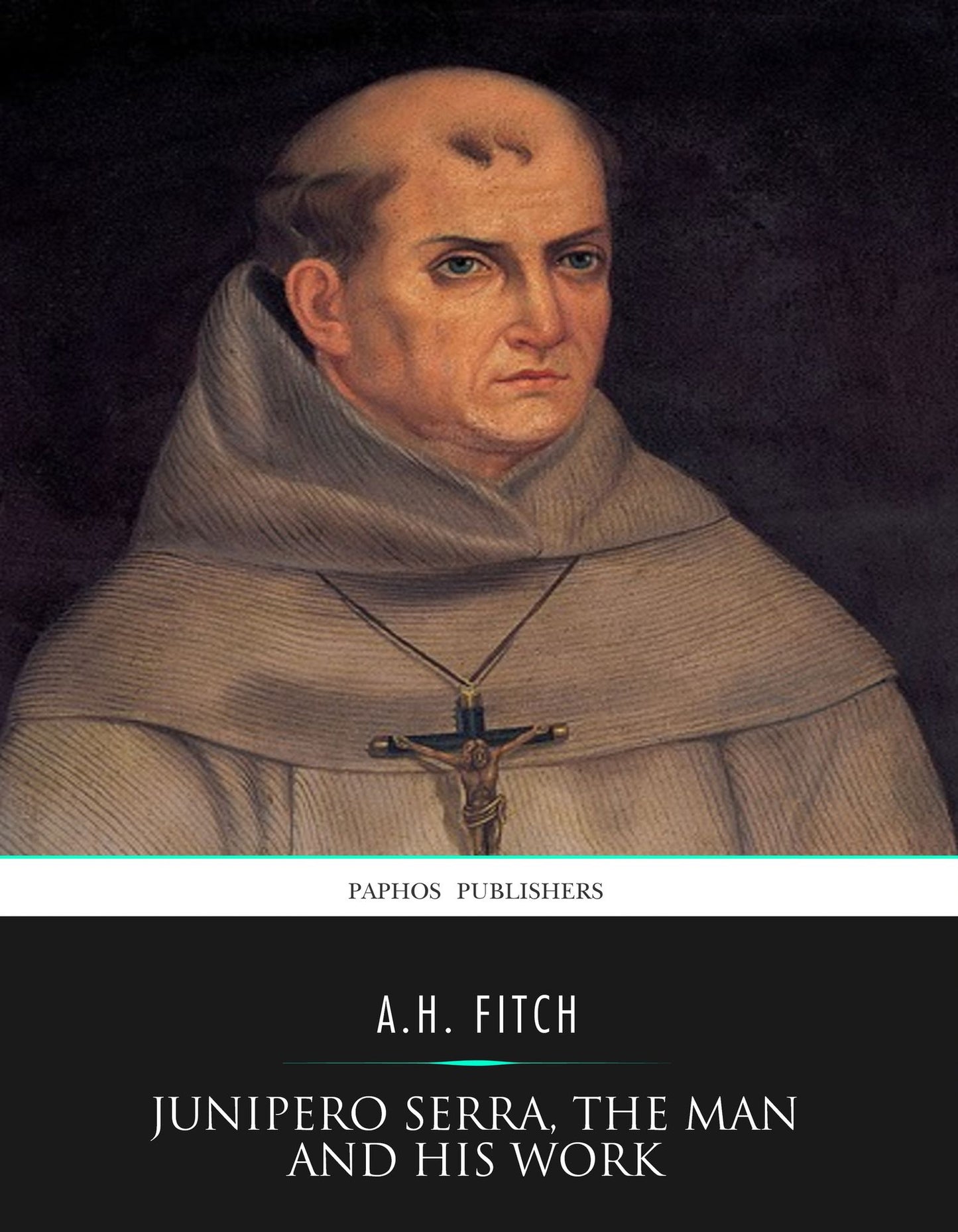 Junipero Serra, the Man and His Work