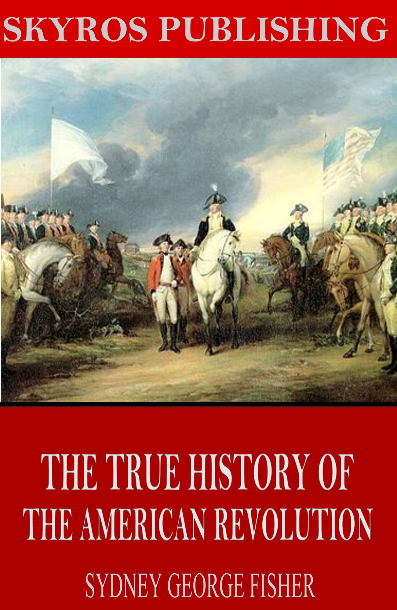 The True History of the American Revolution