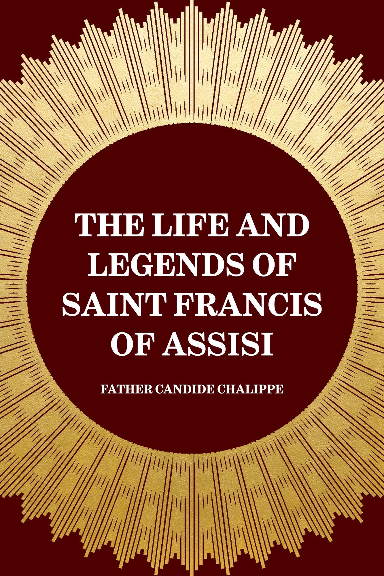 The Life and Legends of Saint Francis of Assisi