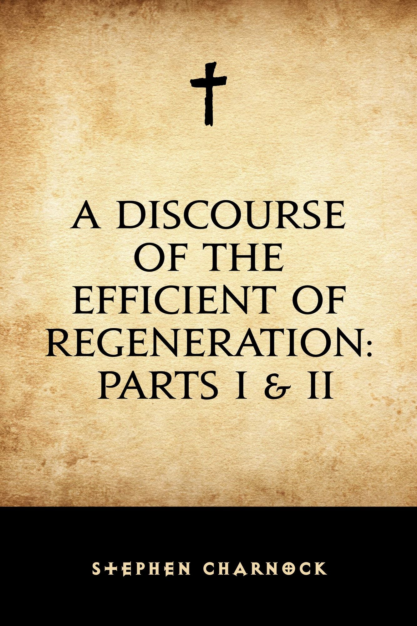 A Discourse of the Efficient of Regeneration: Parts I & II