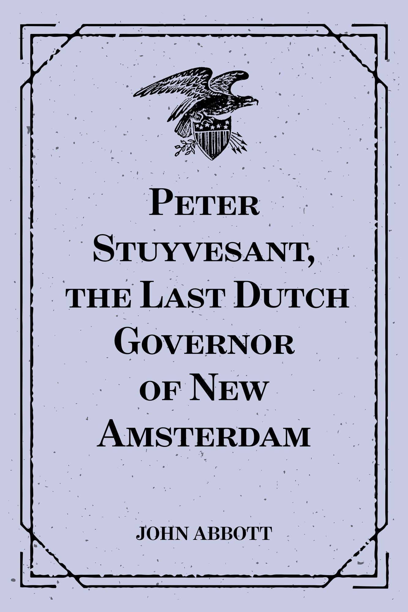 Peter Stuyvesant, the Last Dutch Governor of New Amsterdam