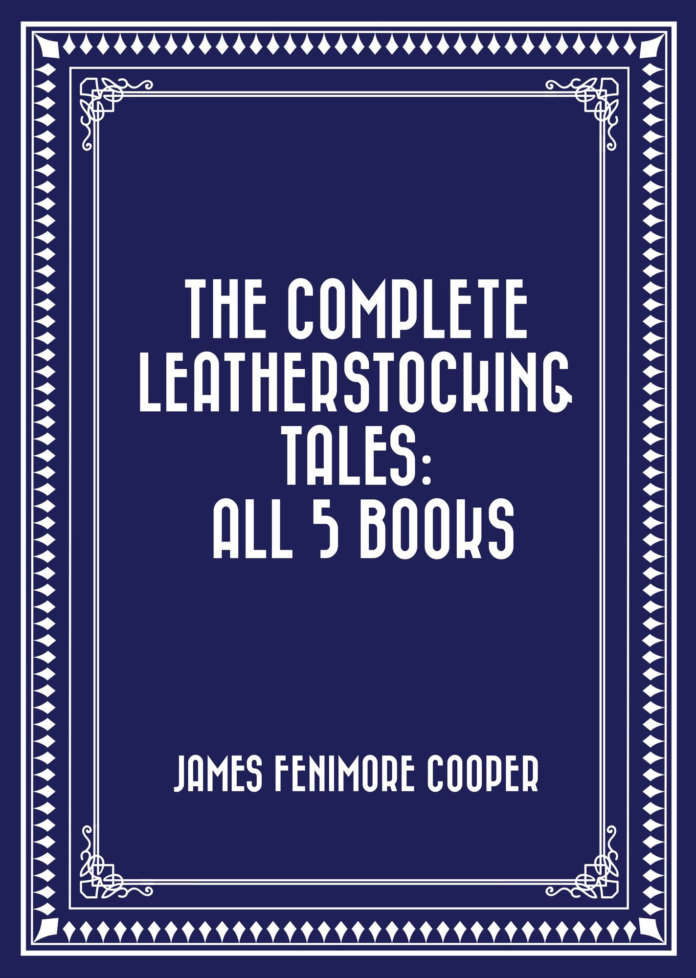 The Complete Leatherstocking Tales: All 5 Books