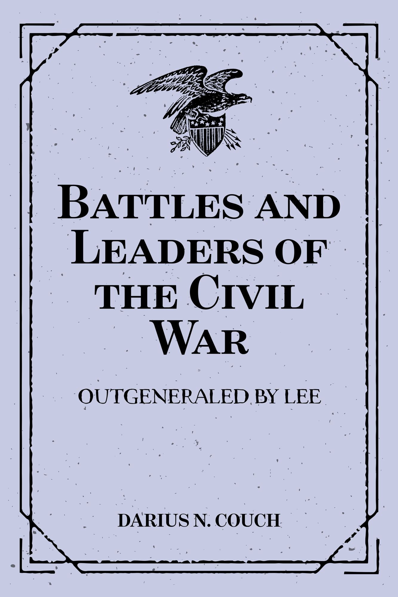 Battles and Leaders of the Civil War: Outgeneraled by Lee