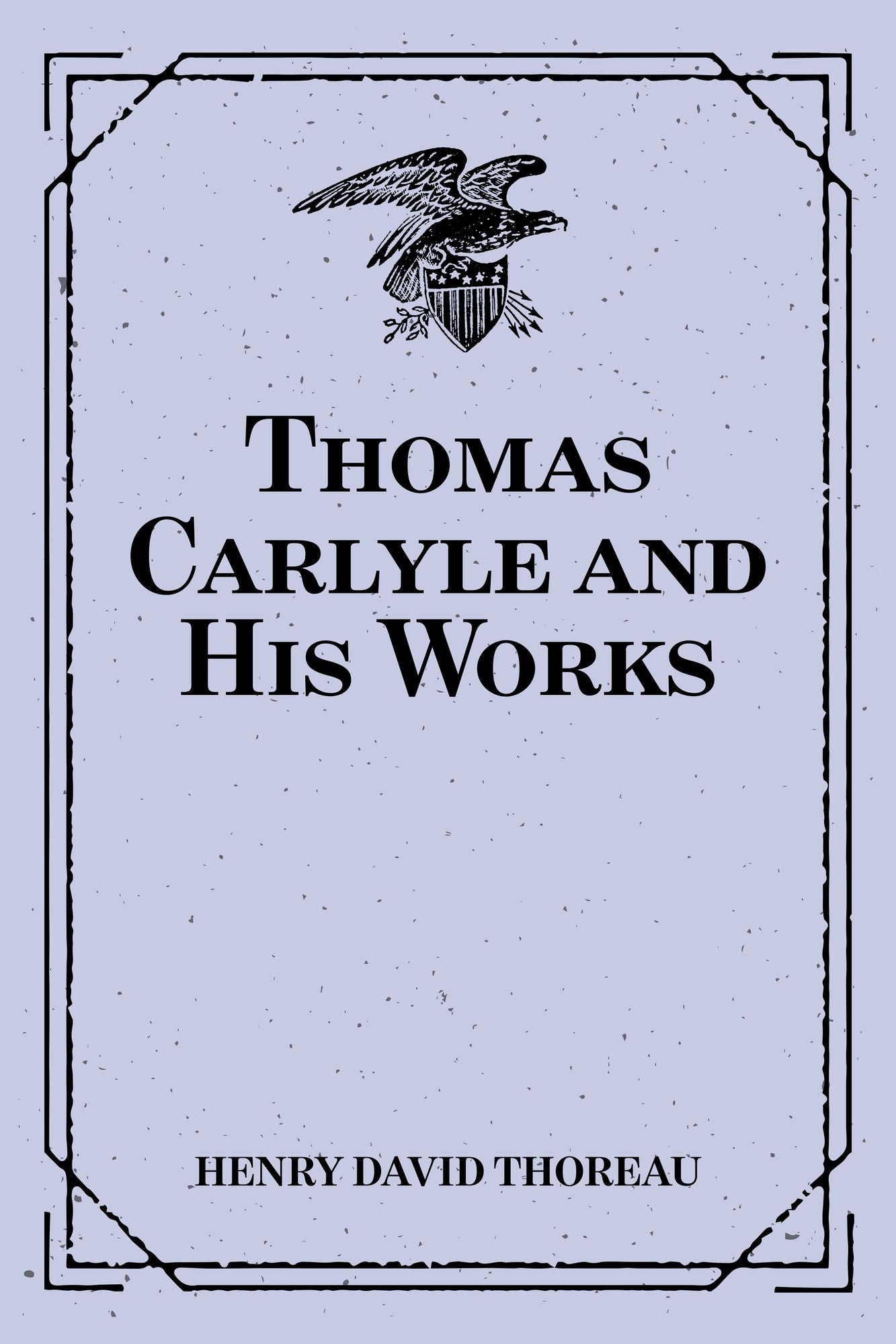 Thomas Carlyle and His Works