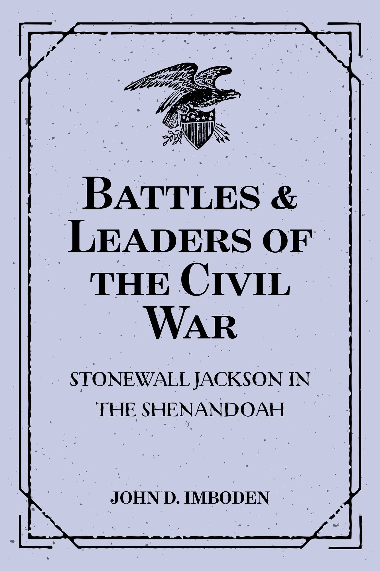 Battles & Leaders of the Civil War: Stonewall Jackson in the Shenandoah
