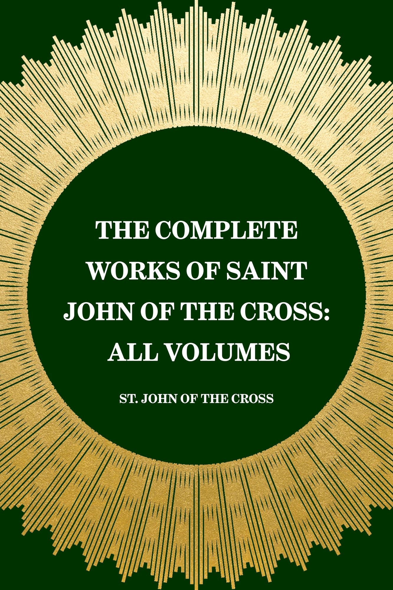 The Complete Works of Saint John of the Cross: All Volumes