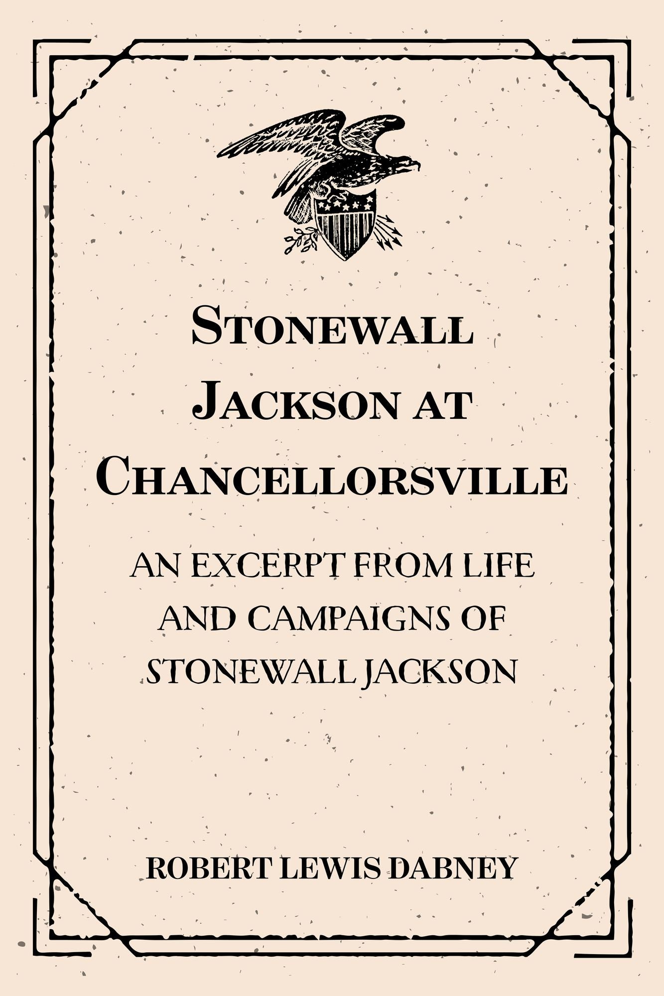 Stonewall Jackson at Chancellorsville: An Excerpt from Life and Campaigns of Stonewall Jackson