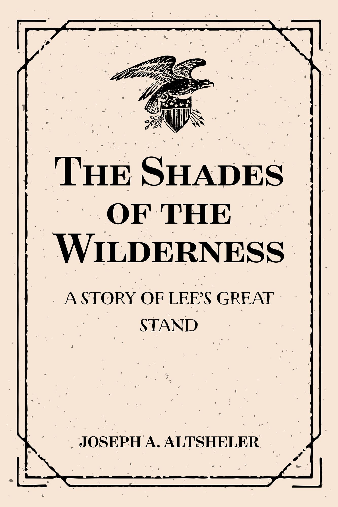 The Shades of the Wilderness: A Story of Lee's Great Stand