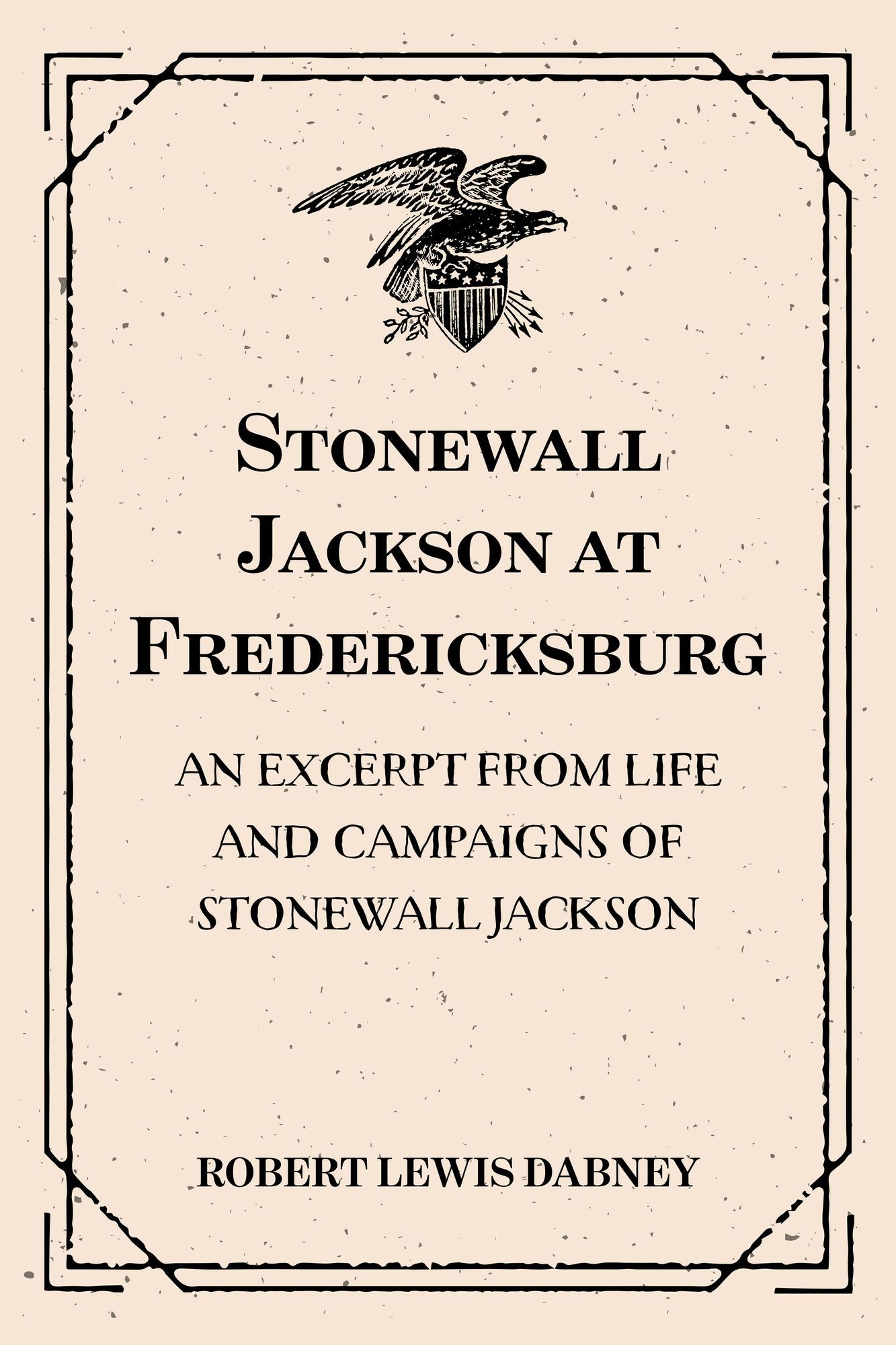 Stonewall Jackson at Fredericksburg: An Excerpt from Life and Campaigns of Stonewall Jackson