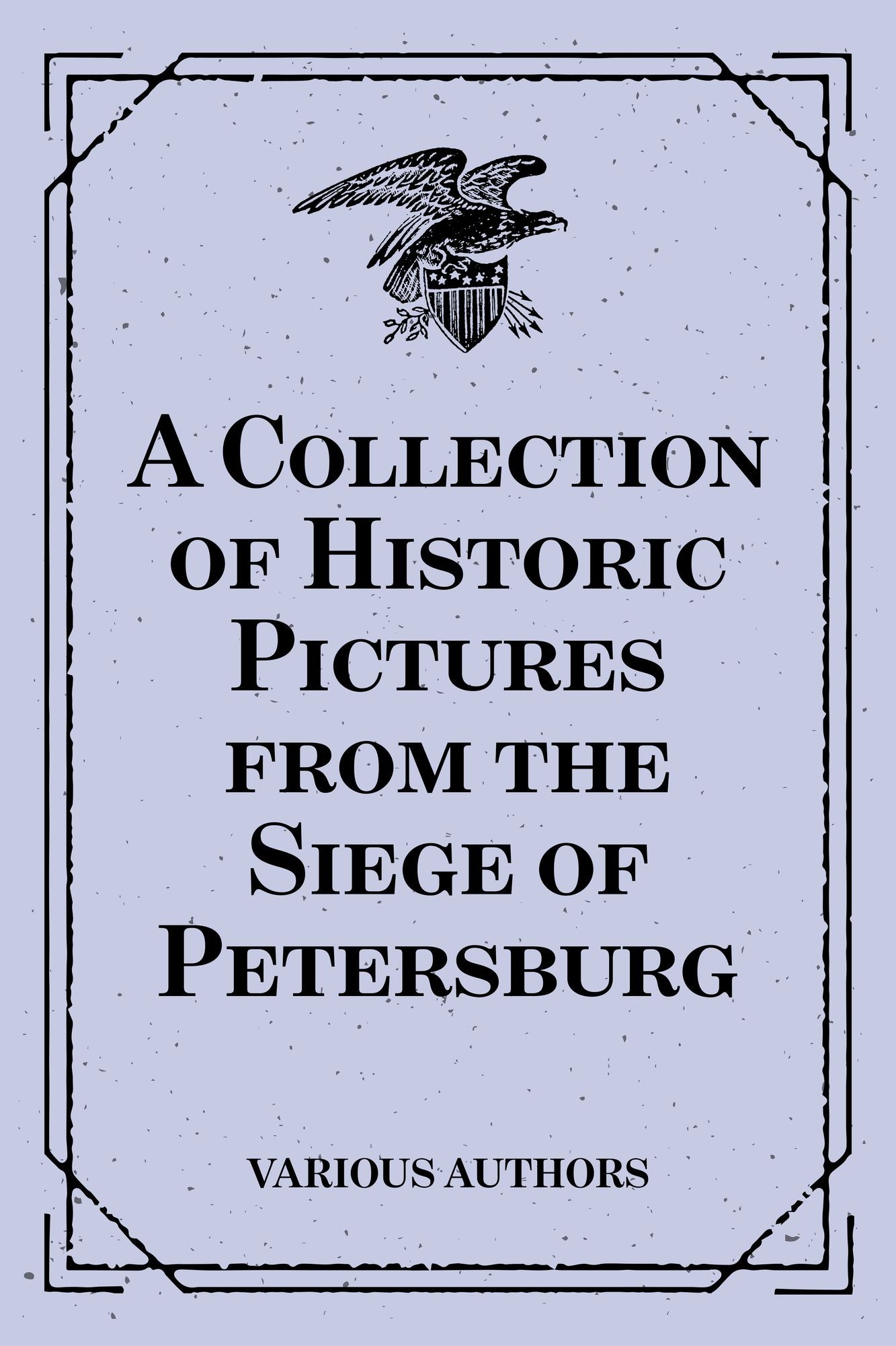 A Collection of Historic Pictures from the Siege of Petersburg