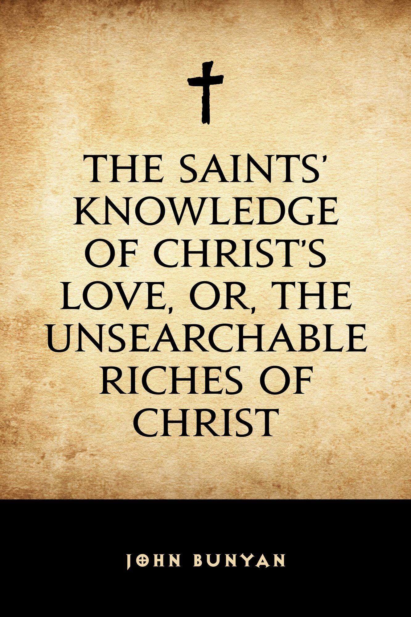 The Saints' Knowledge of Christ's Love, or, The Unsearchable Riches of Christ