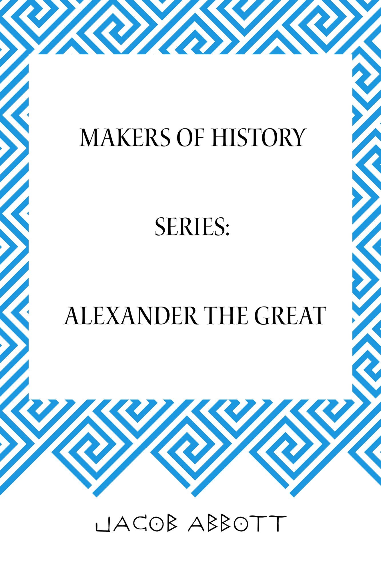 Makers of History Series: Alexander the Great