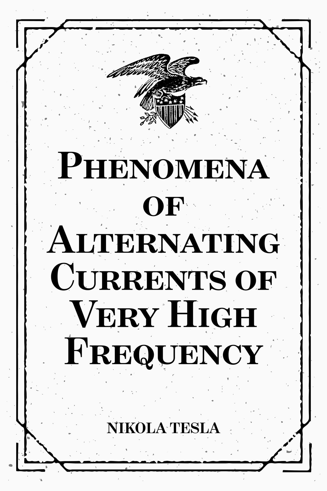 Phenomena of Alternating Currents of Very High Frequency