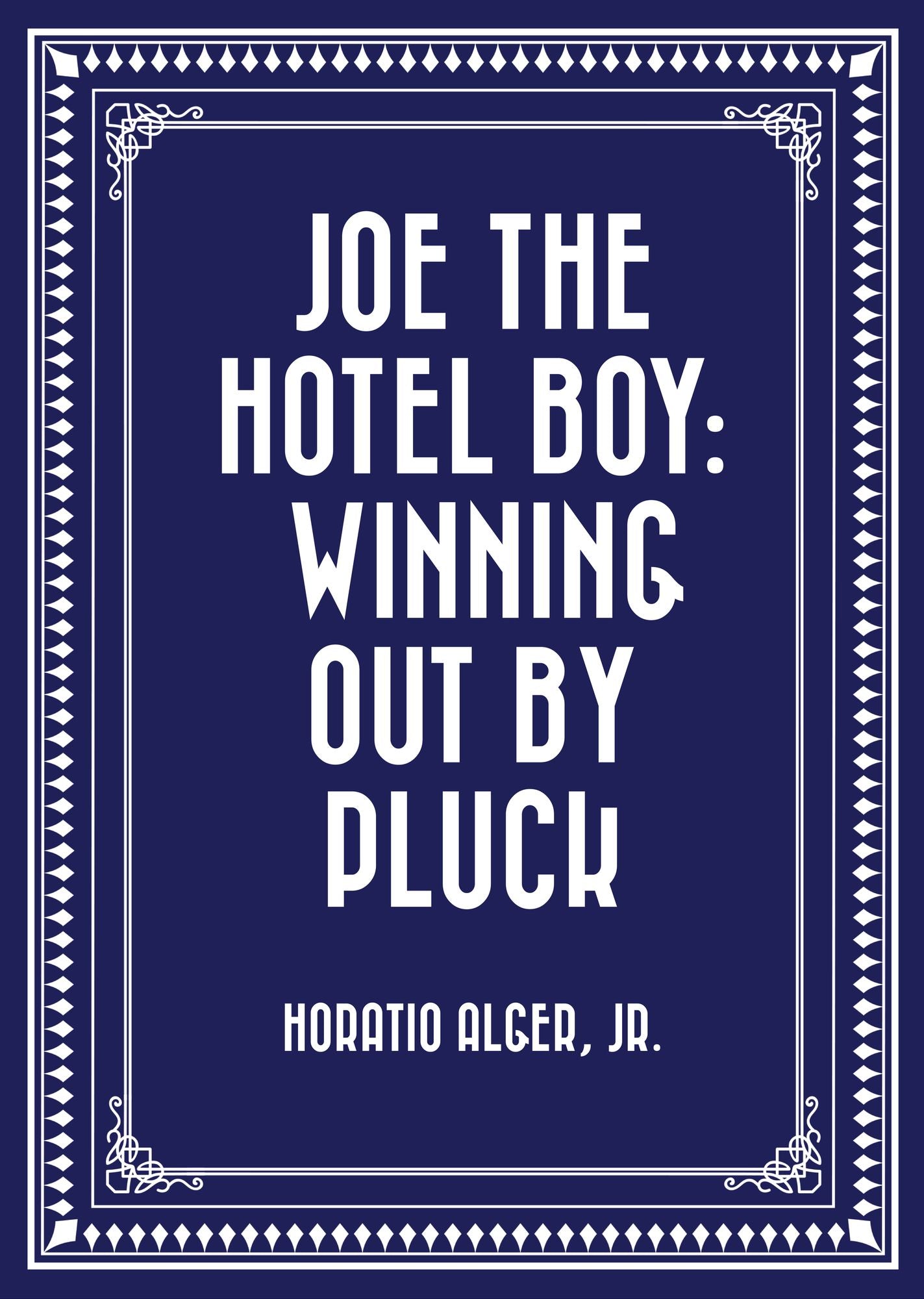 Joe the Hotel Boy: Winning Out by Pluck