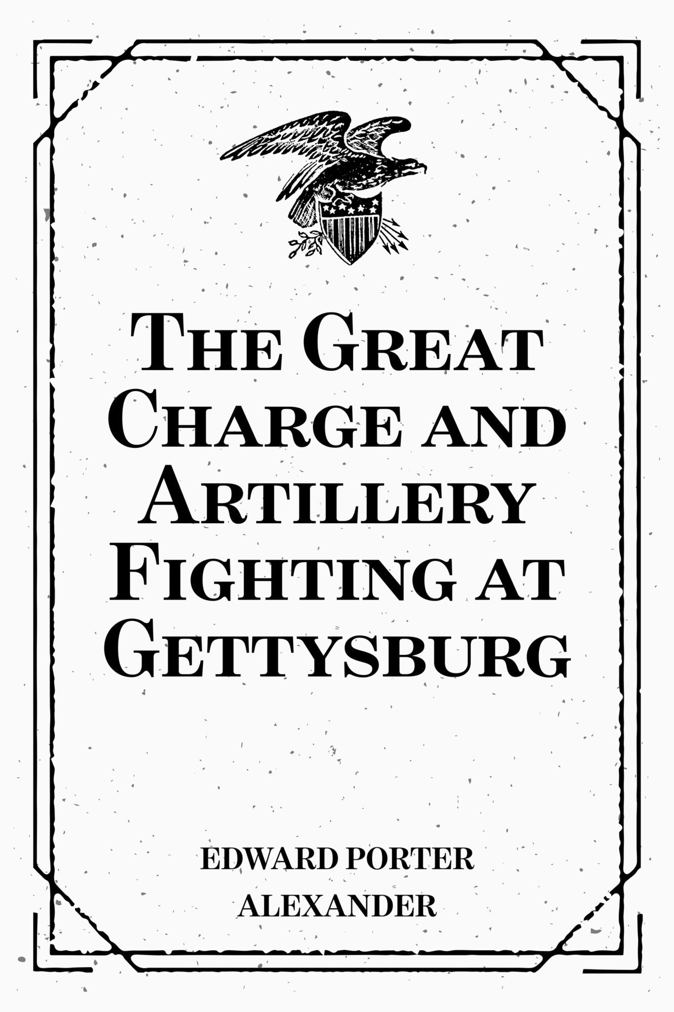 The Great Charge and Artillery Fighting at Gettysburg