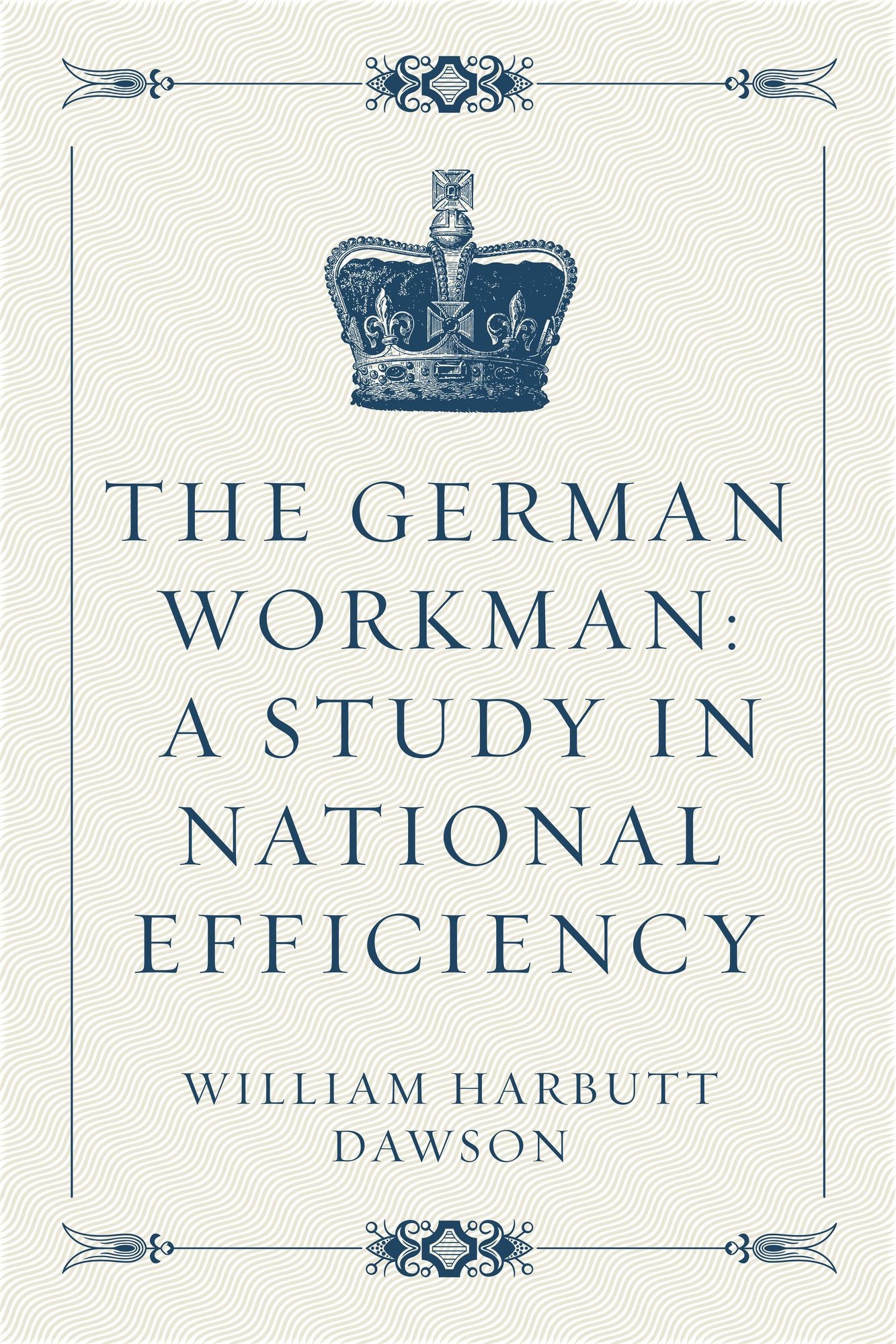 The German Workman: A Study in National Efficiency