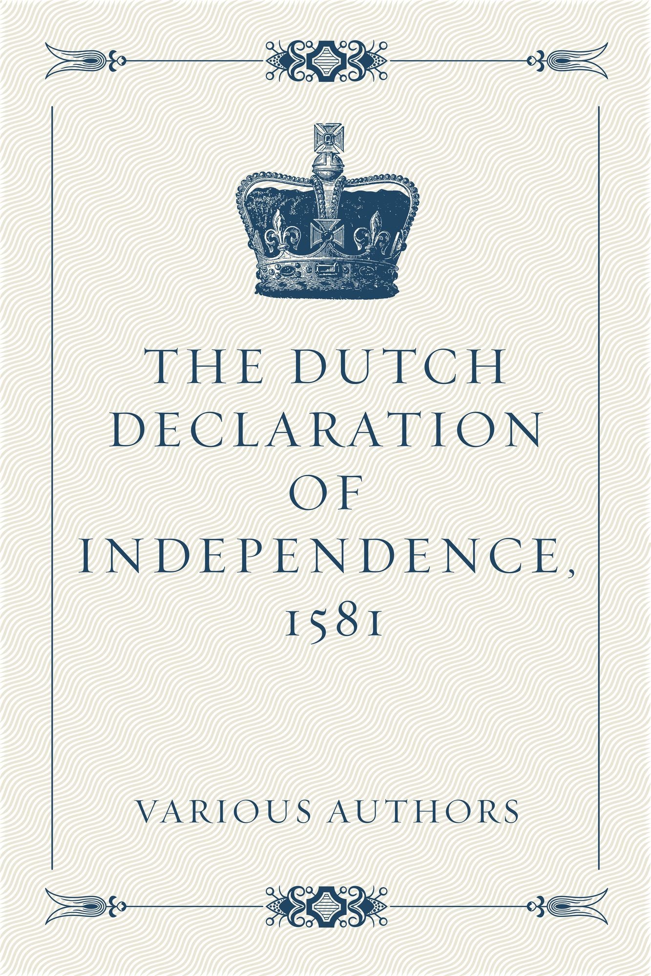 The Dutch Declaration of Independence, 1581