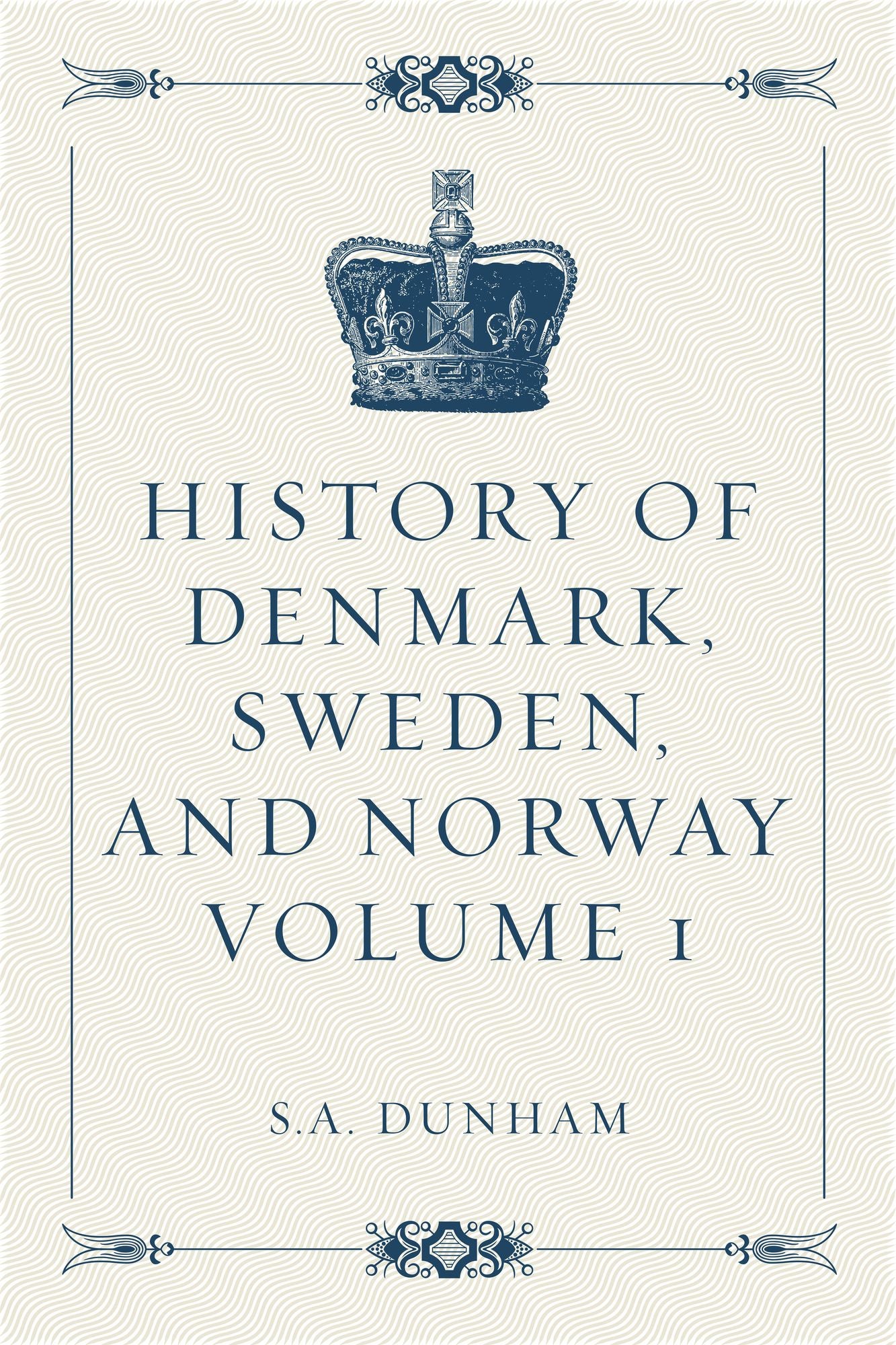 History of Denmark, Sweden, and Norway Volume 1
