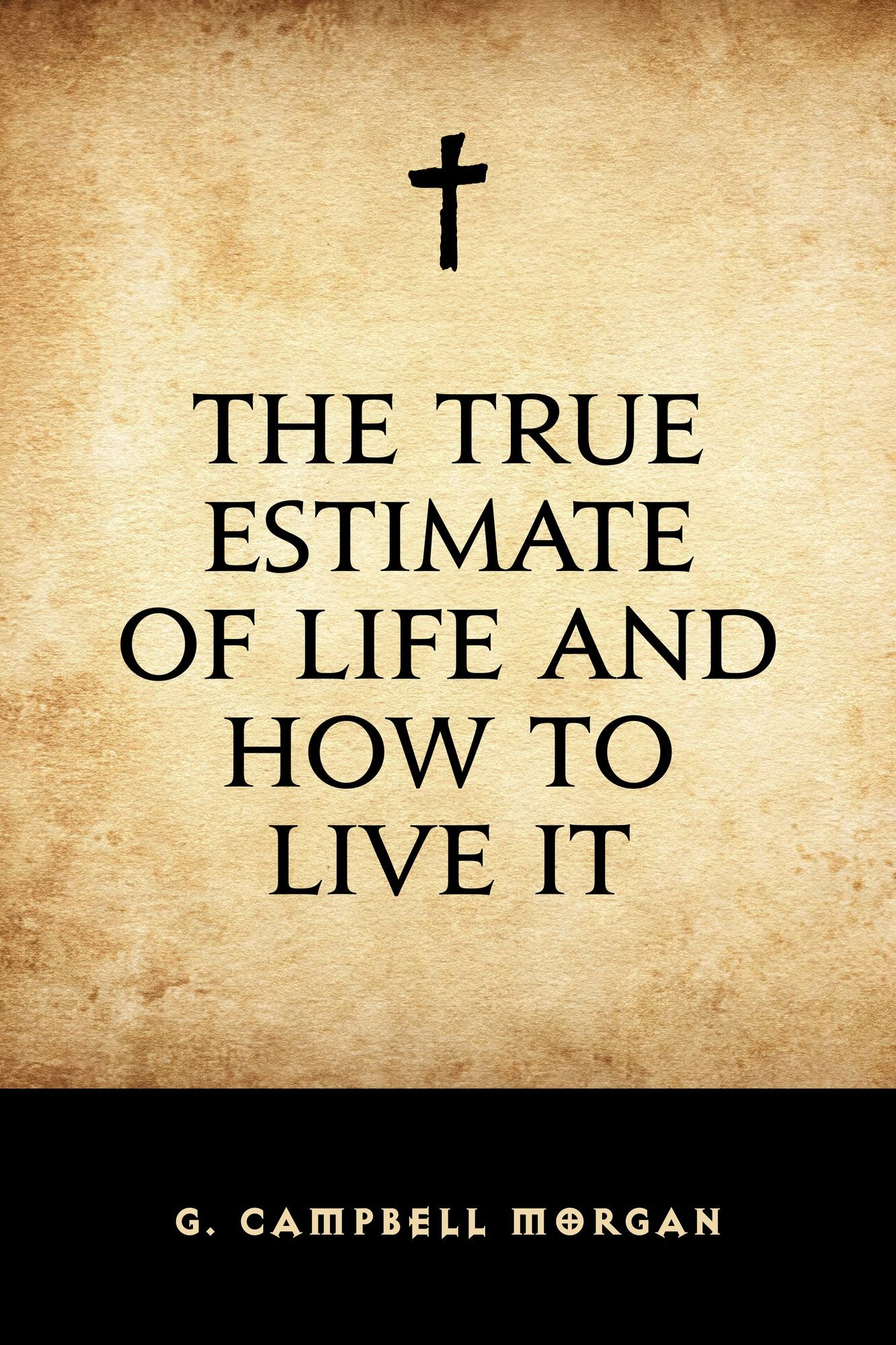The True Estimate of Life and How to Live It