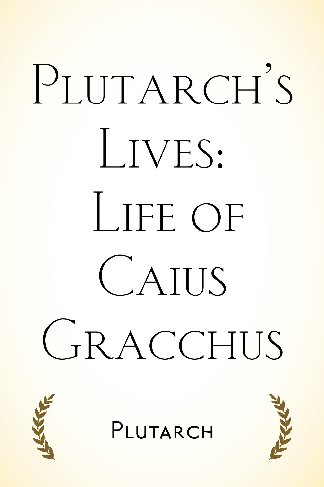 Plutarch's Lives: Life of Caius Gracchus