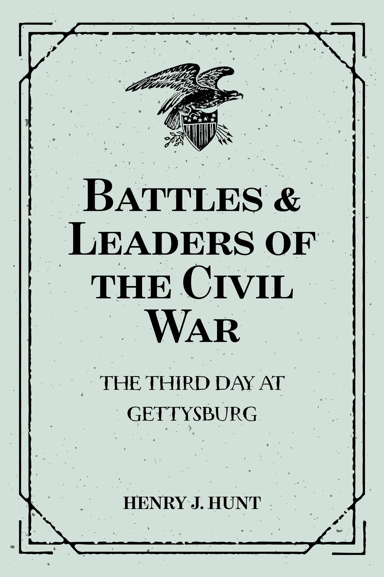 Battles & Leaders of the Civil War: The Third Day at Gettysburg