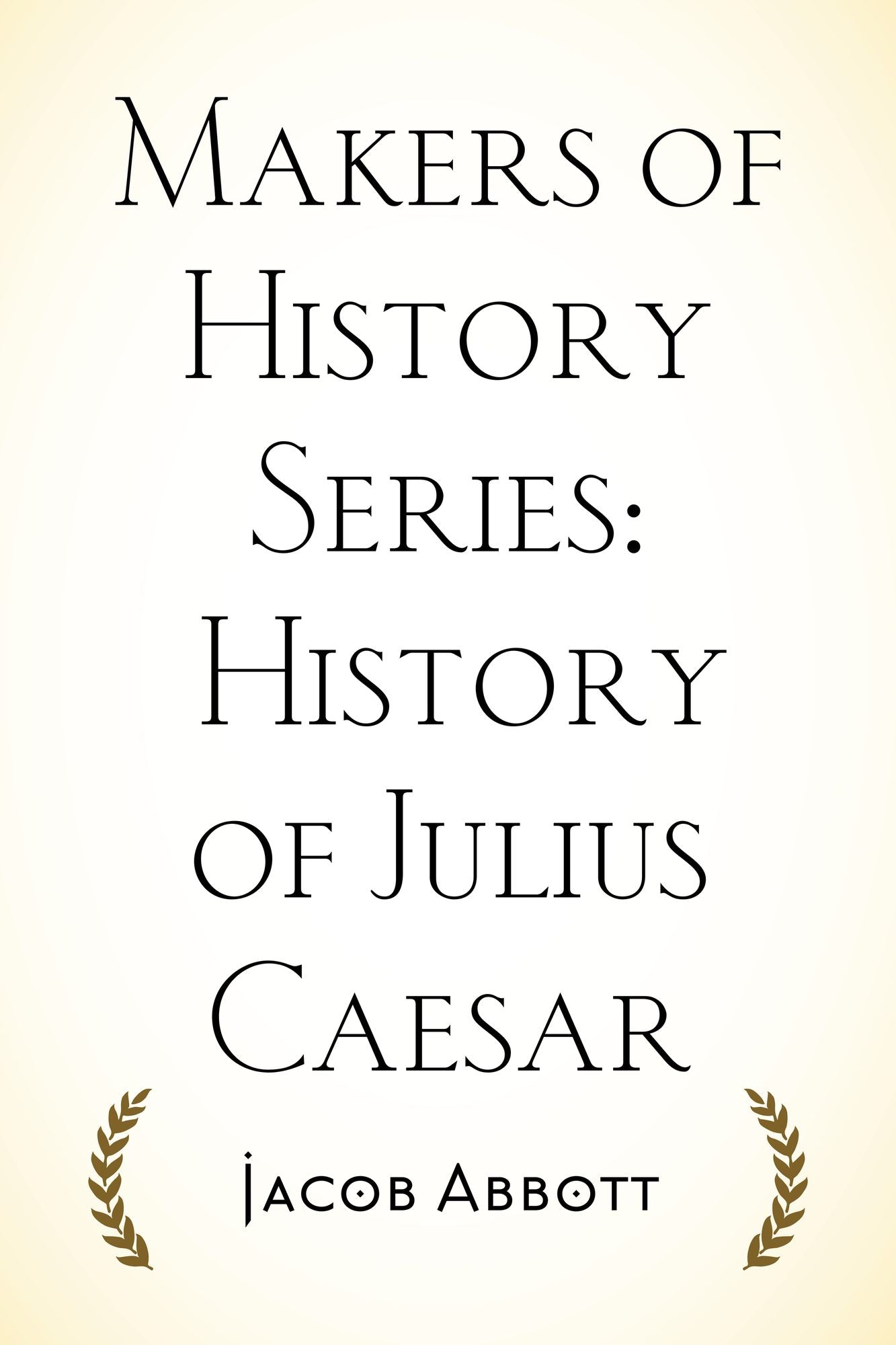 Makers of History Series: History of Julius Caesar